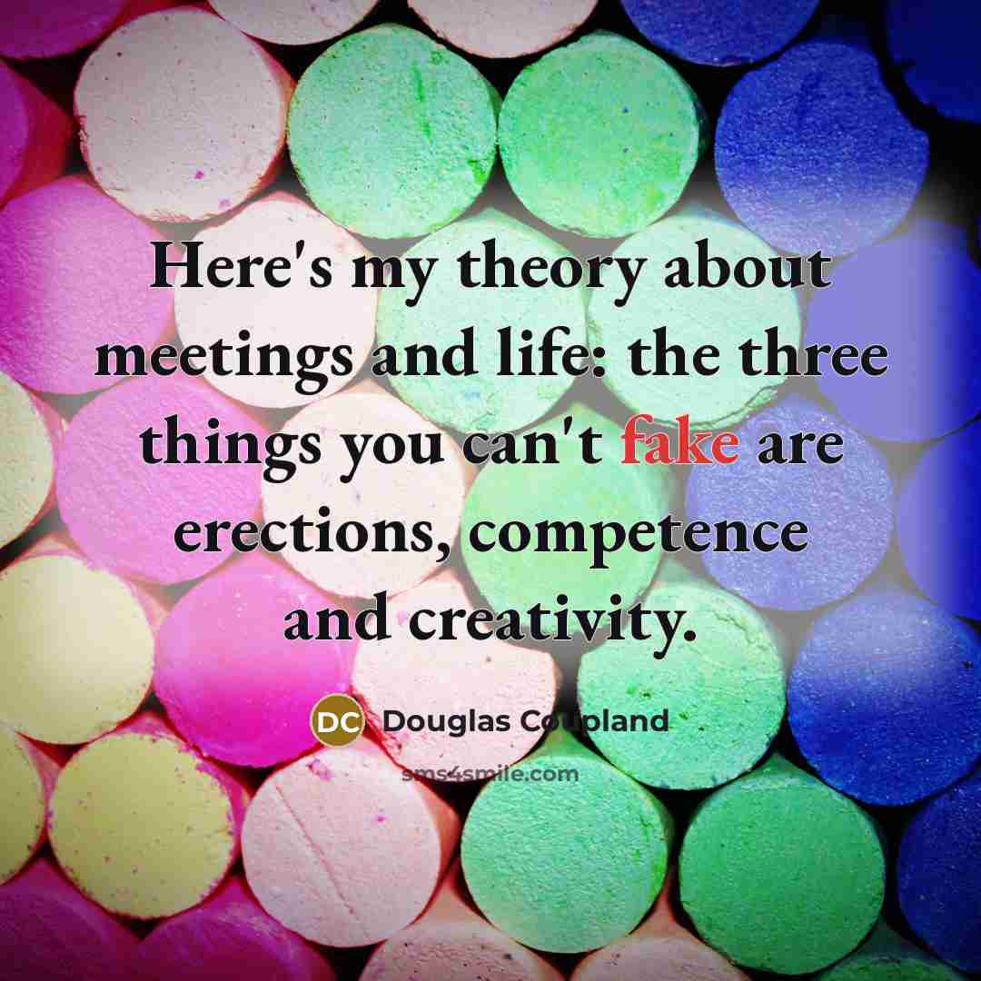 “Here's my theory about meetings and life: the three things…” quote by Douglas Coupland