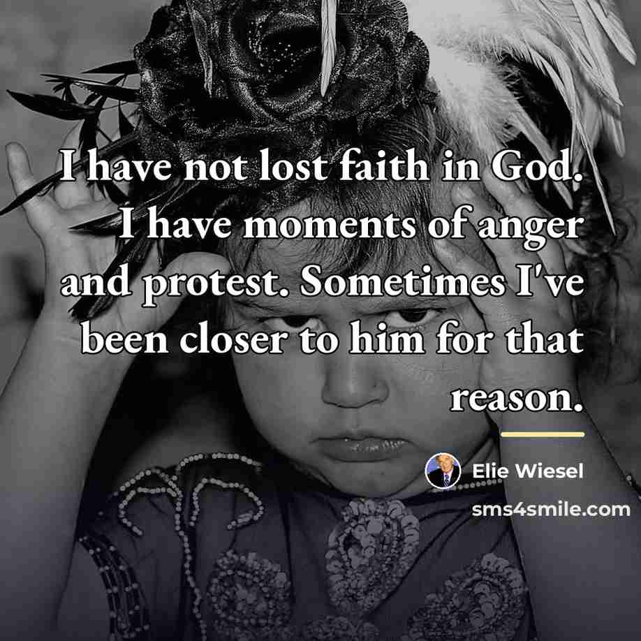 “I have not lost faith in God. I have moments…” quote by Elie Wiesel