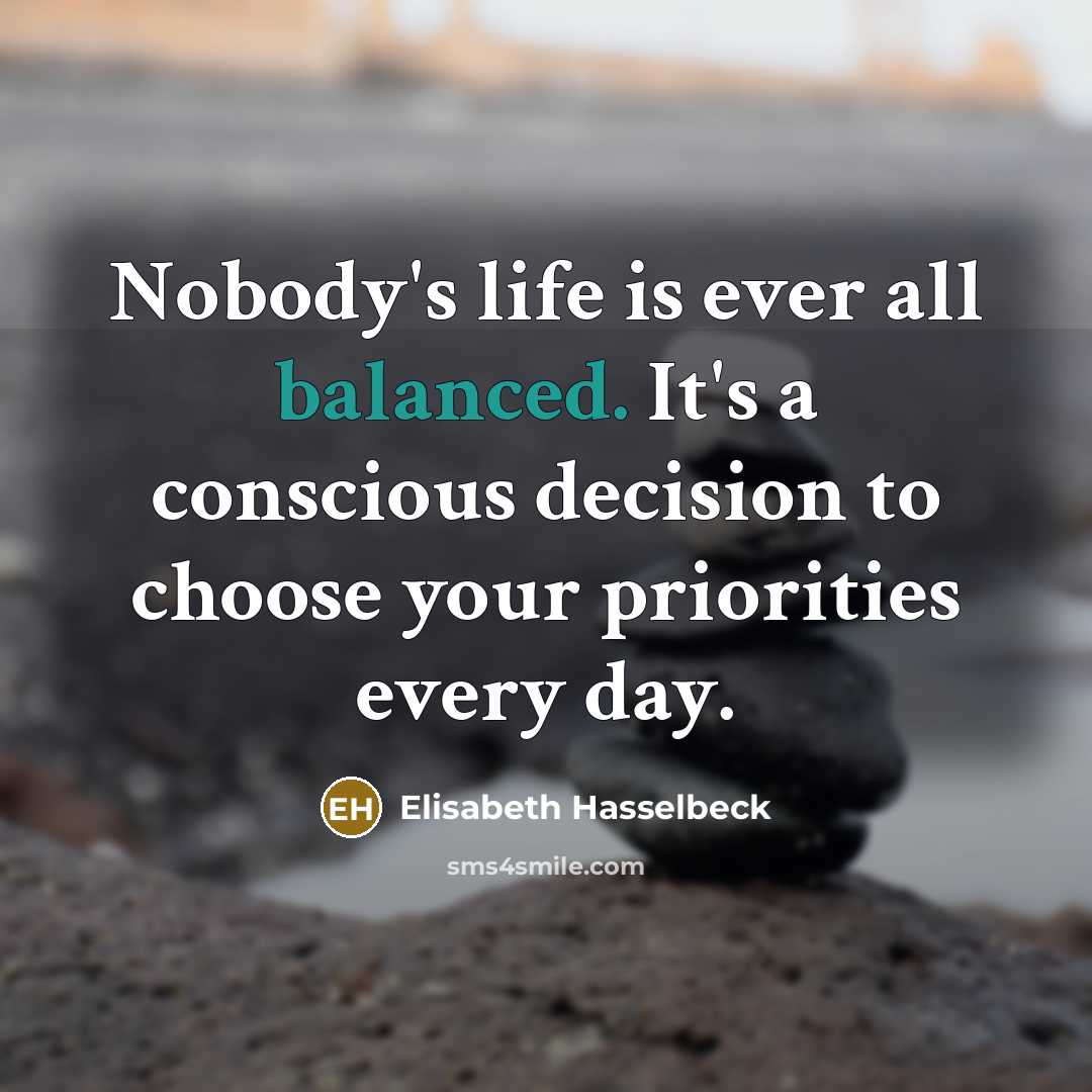 “Nobody's life is ever all balanced. It's a conscious decision…” quote by Elisabeth Hasselbeck