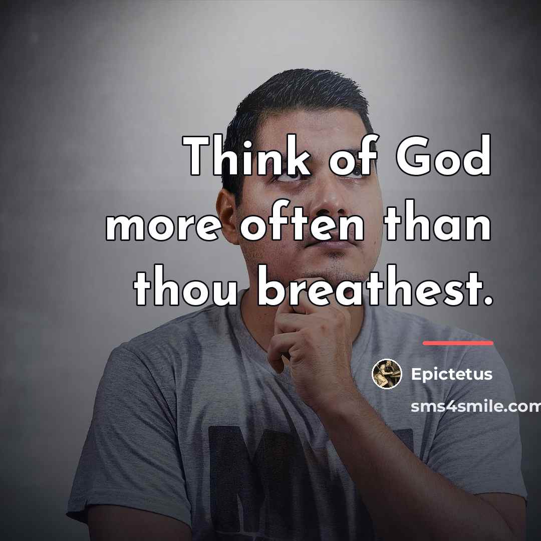 “Think of God more often than thou breathest.…” quote by Epictetus