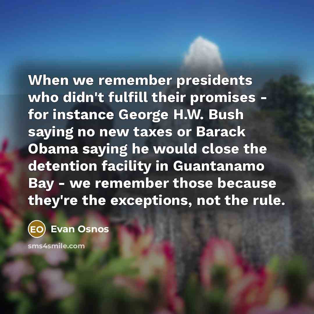 “When we remember presidents who didn't fulfill their promises -…” quote by Evan Osnos
