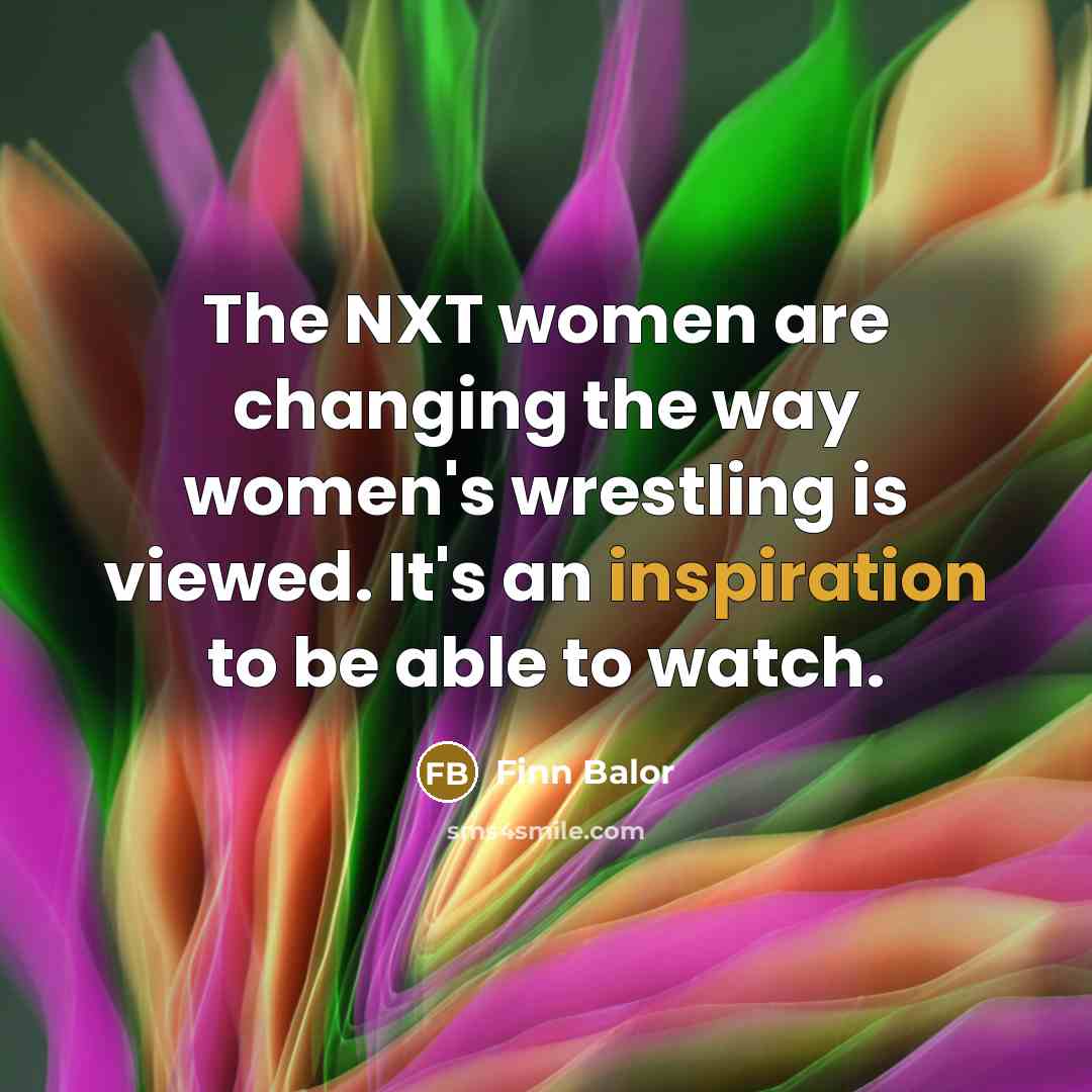 “The NXT women are changing the way women's wrestling is…” quote by Finn Balor