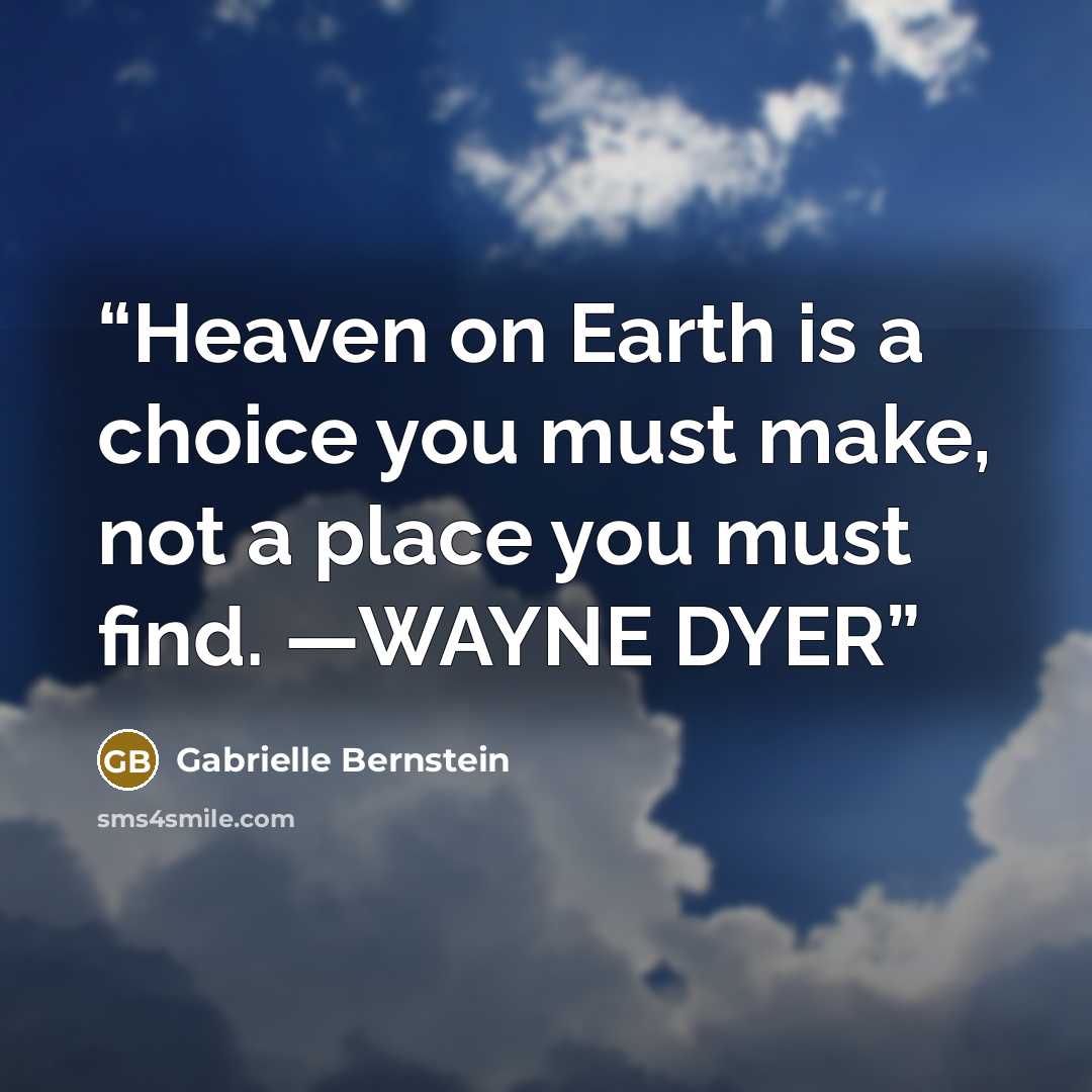 “Heaven on Earth is a choice you must make, not a place you must find. —WAYNE DYER” quote by Gabrielle Bernstein