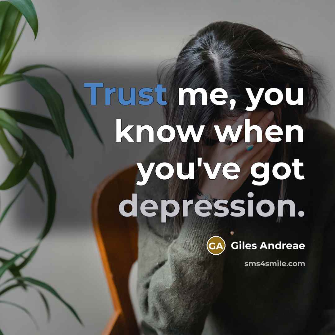 “Trust me, you know when you've got depression.…” quote by Giles Andreae