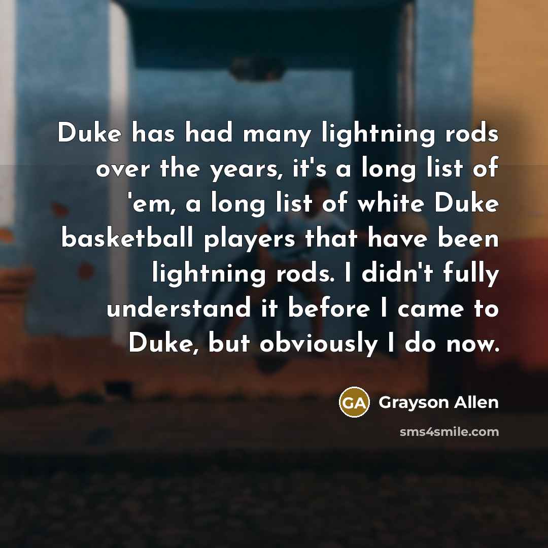 “Duke has had many lightning rods over the years, it's…” quote by Grayson Allen