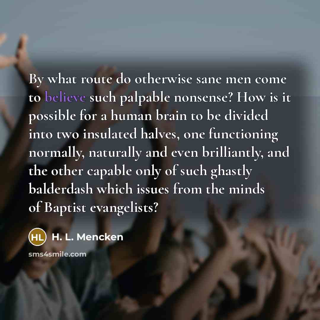 “By what route do otherwise sane men come to believe…” quote by H. L. Mencken