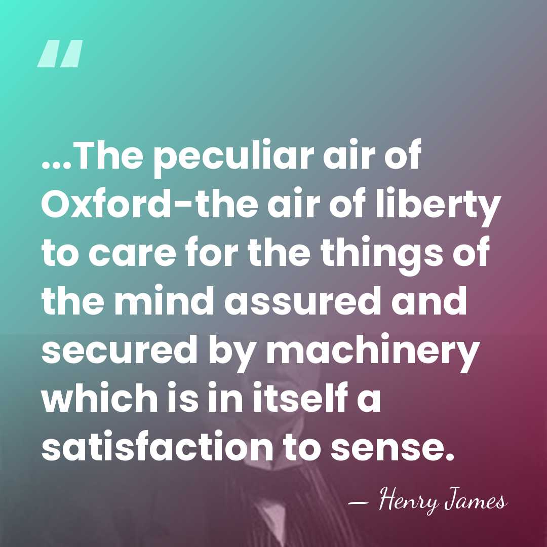 ...The peculiar air of Oxford-the air of liberty to care for the&hellip; - Henry James