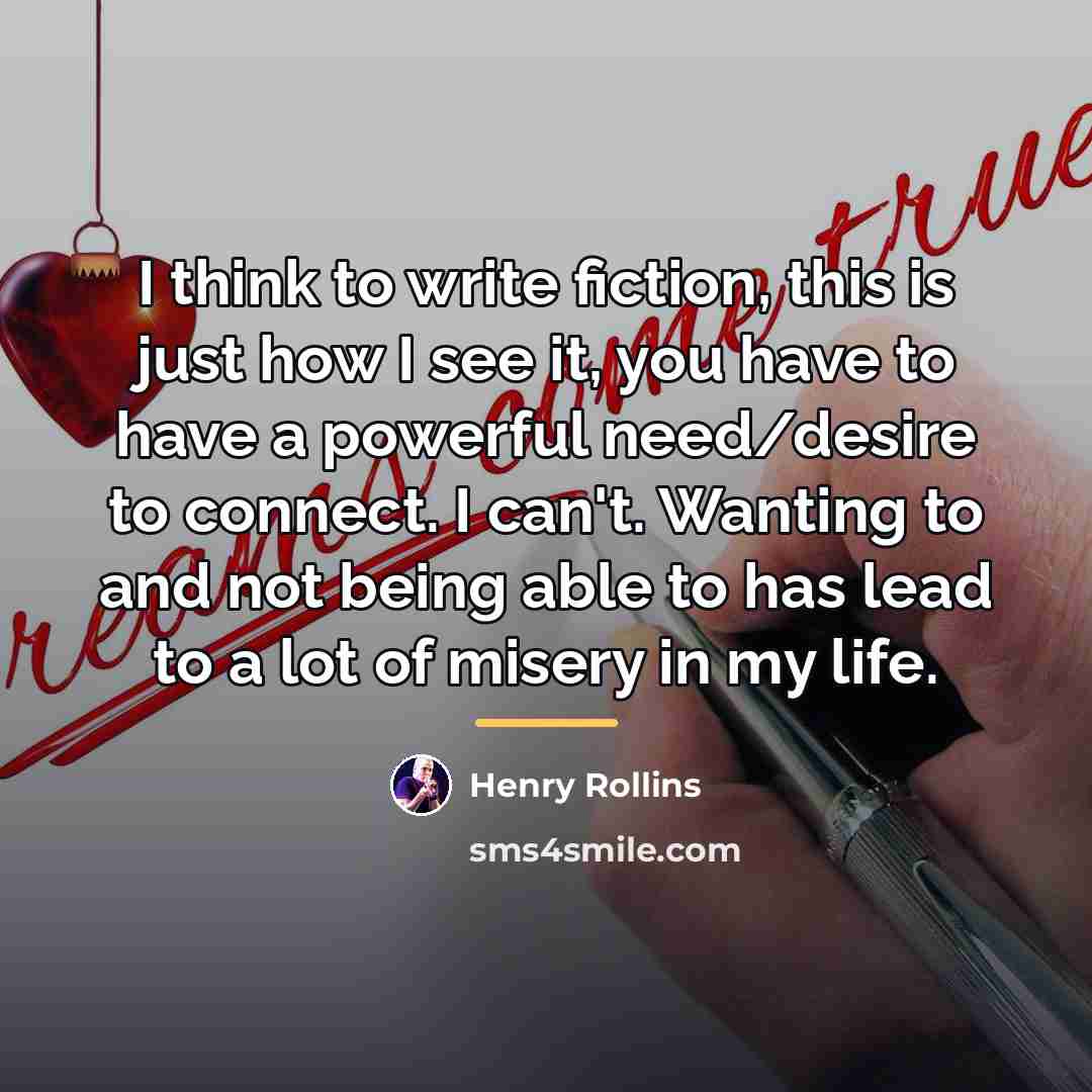 “I think to write fiction, this is just how I…” quote by Henry Rollins