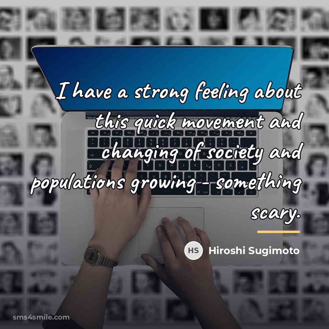 “I have a strong feeling about this quick movement and…” quote by Hiroshi Sugimoto