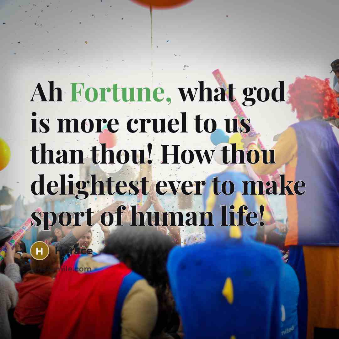 “Ah Fortune, what god is more cruel to us than…” quote by Horace