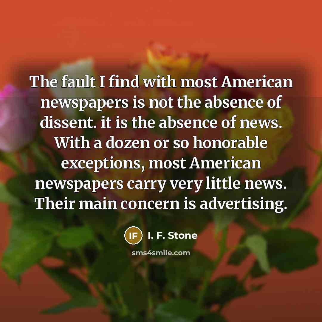 “The fault I find with most American newspapers is not…” quote by I. F. Stone