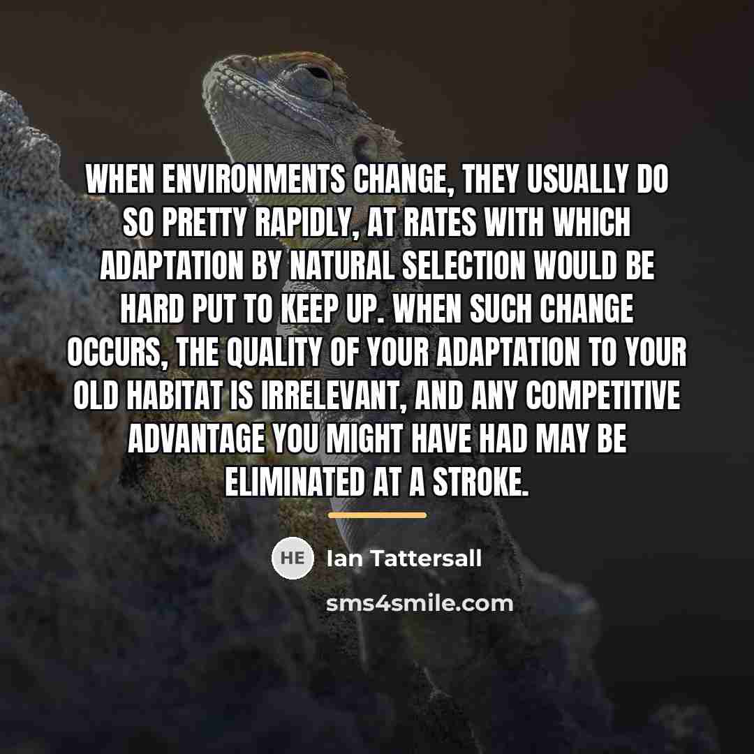 “When environments change, they usually do so pretty rapidly, at…” quote by Ian Tattersall
