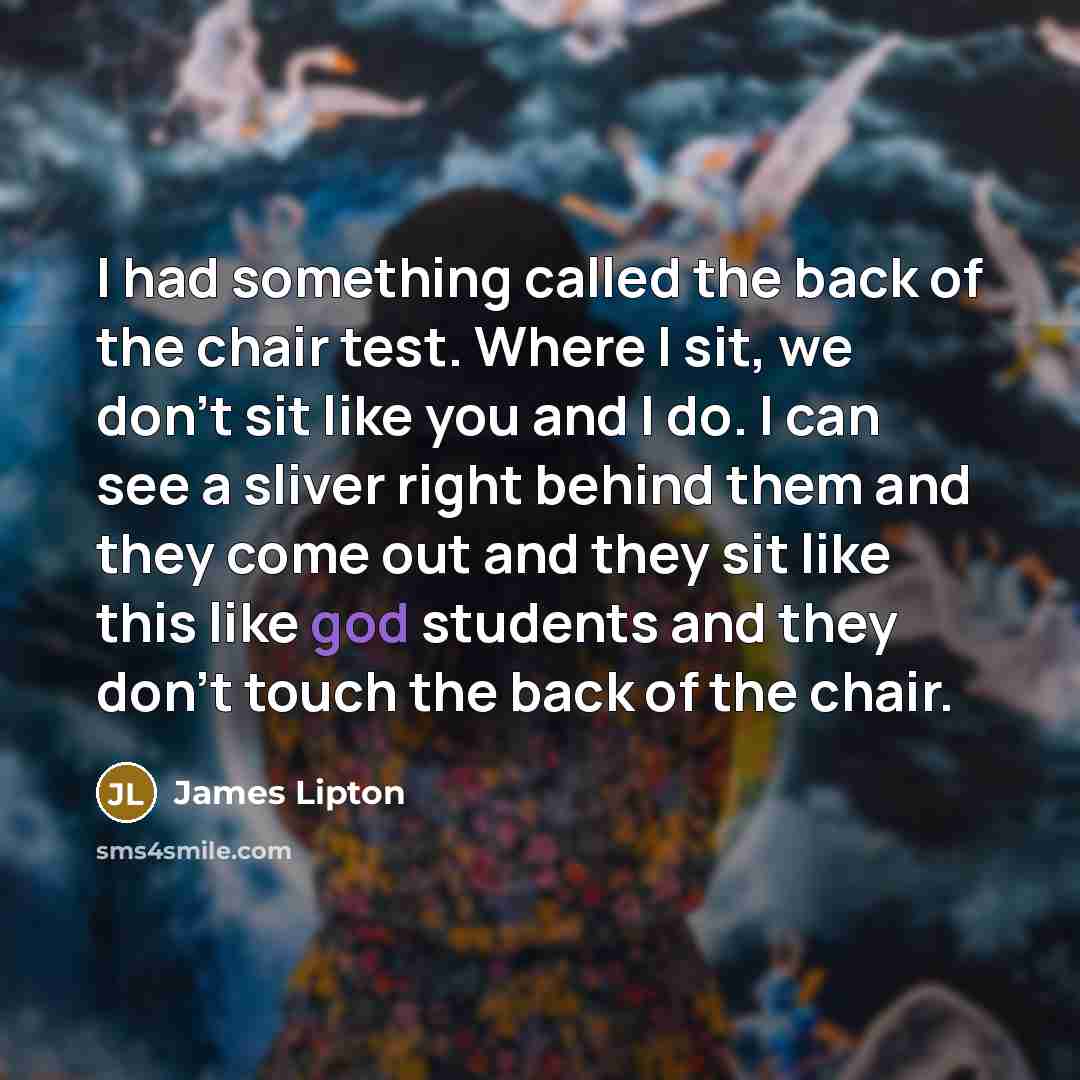 “I had something called the back of the chair test.…” quote by James Lipton