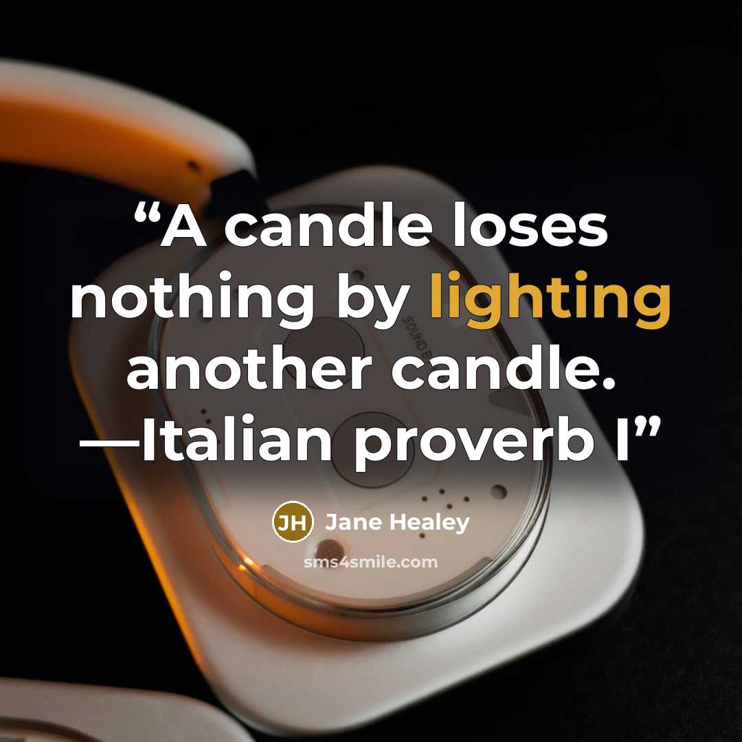 “A candle loses nothing by lighting another candle. —Italian proverb I” quote by Jane Healey
