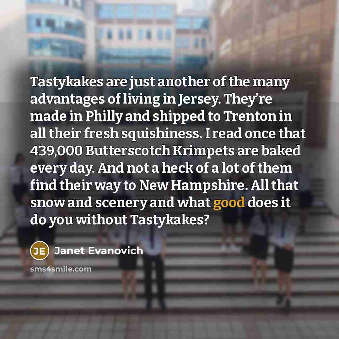 “Tastykakes are just another of the many advantages of living…” quote by Janet Evanovich