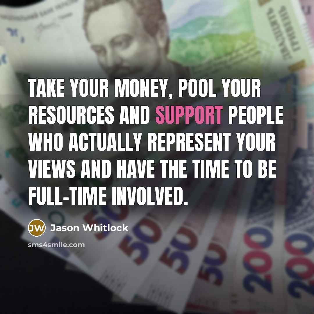 “Take your money, pool your resources and support people who…” quote by Jason Whitlock