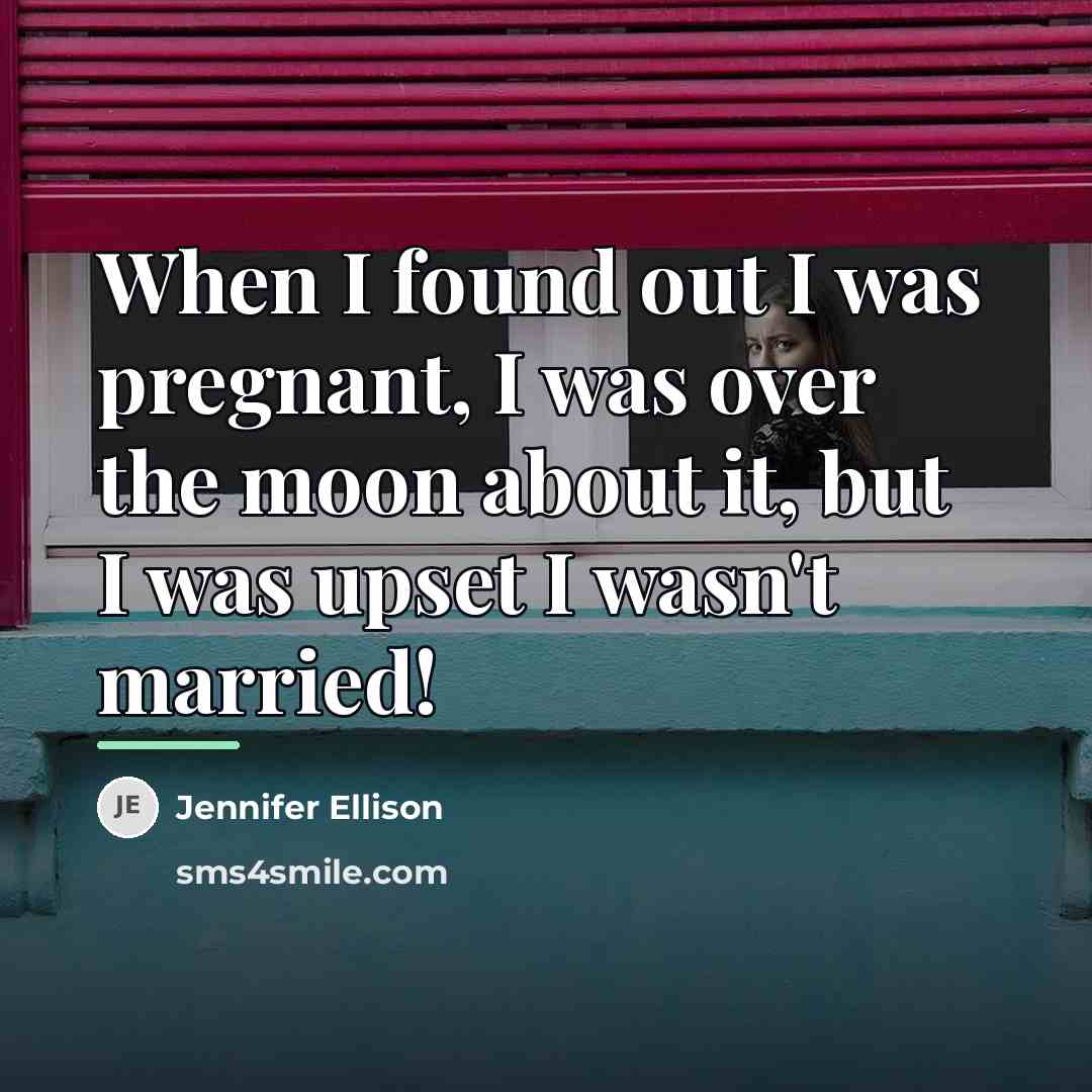 “When I found out I was pregnant, I was over…” quote by Jennifer Ellison