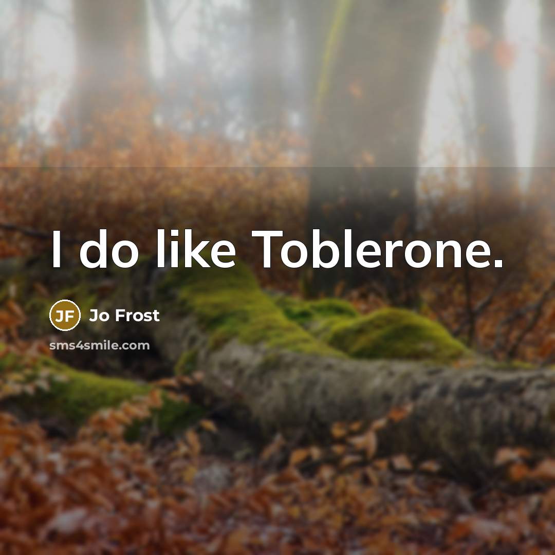 “I do like Toblerone.…” quote by Jo Frost