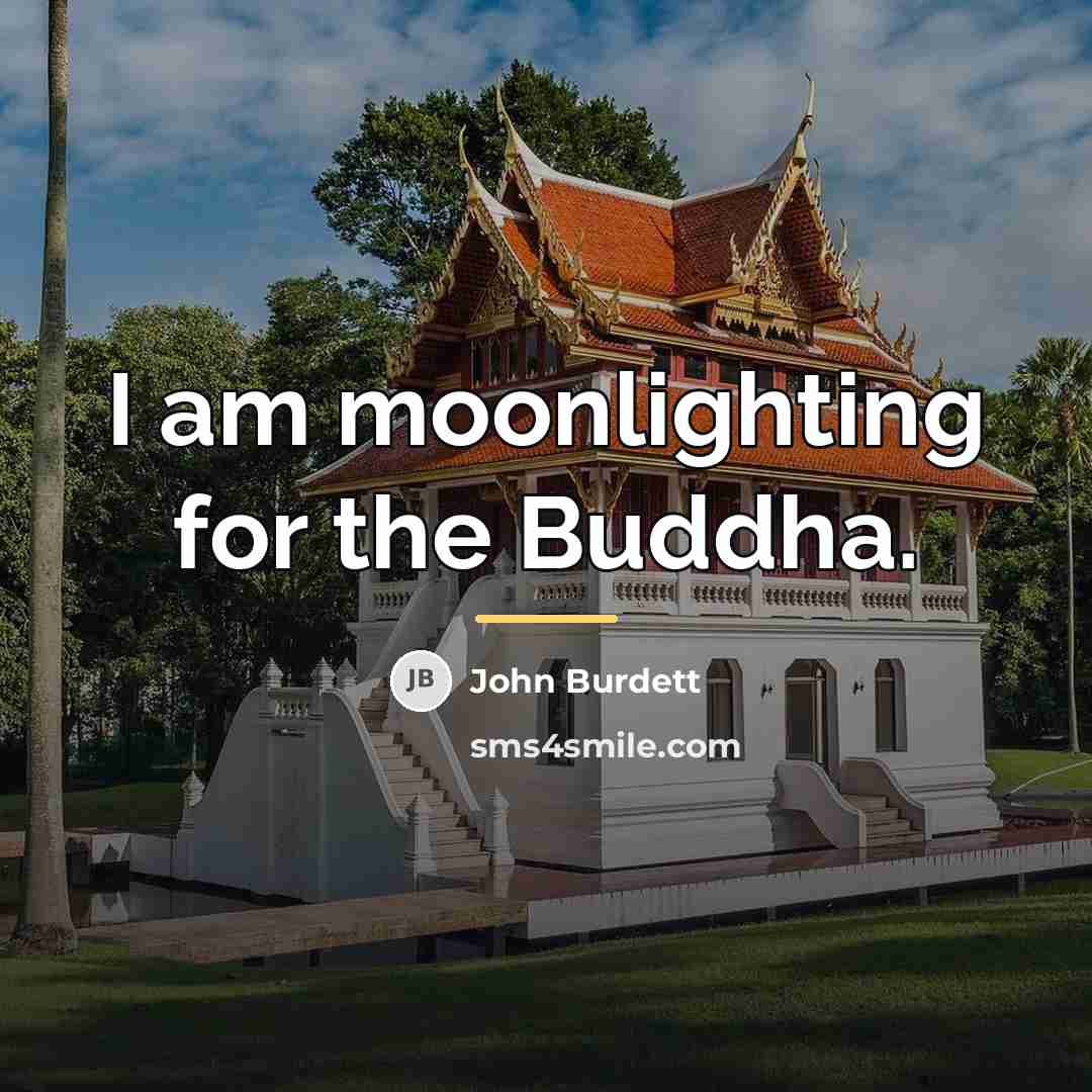 “I am moonlighting for the Buddha.…” quote by John Burdett
