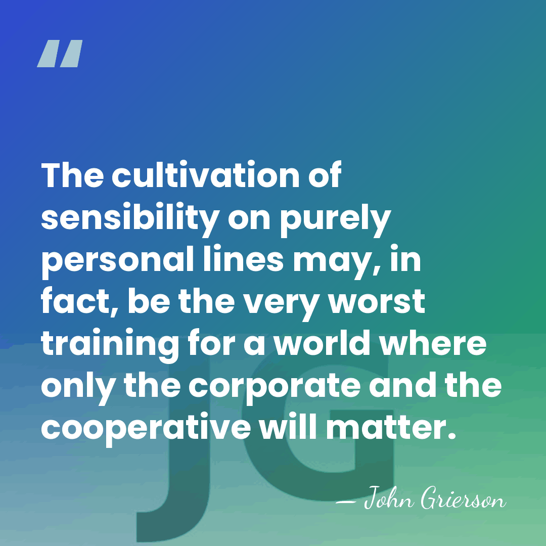 The cultivation of sensibility on purely personal lines may, in fact, be&hellip; - John Grierson