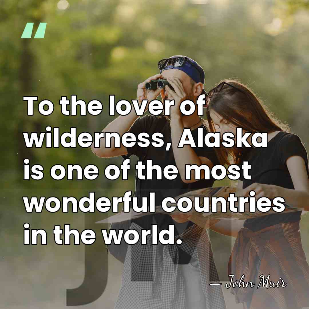 To the lover of wilderness, Alaska is one of the most wonderful&hellip; - John Muir