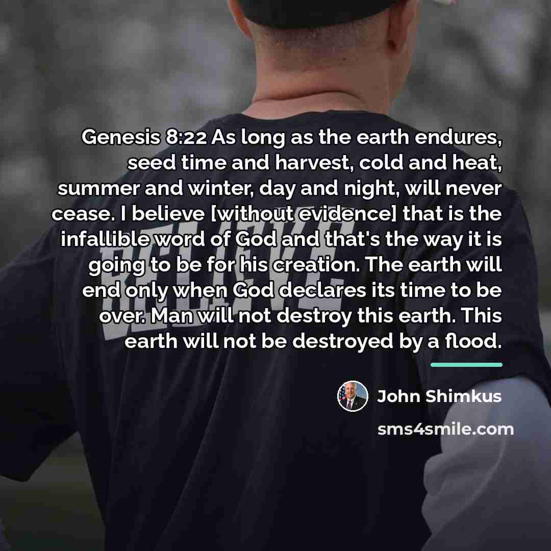 “Genesis 8:22 As long as the earth endures, seed time…” quote by John Shimkus