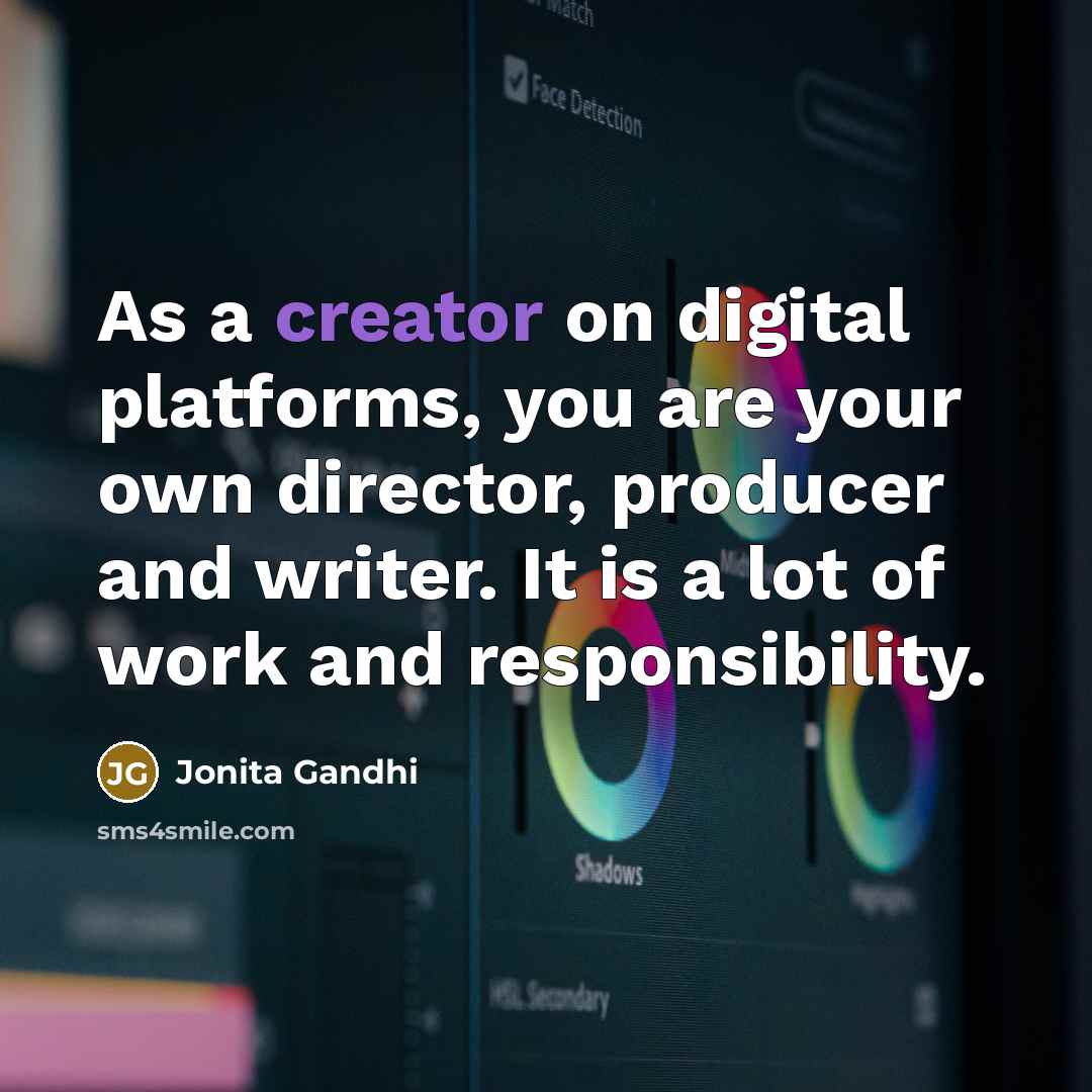 “As a creator on digital platforms, you are your own…” quote by Jonita Gandhi