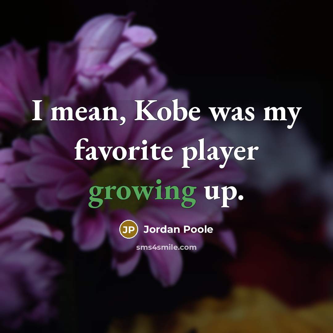“I mean, Kobe was my favorite player growing up.…” quote by Jordan Poole