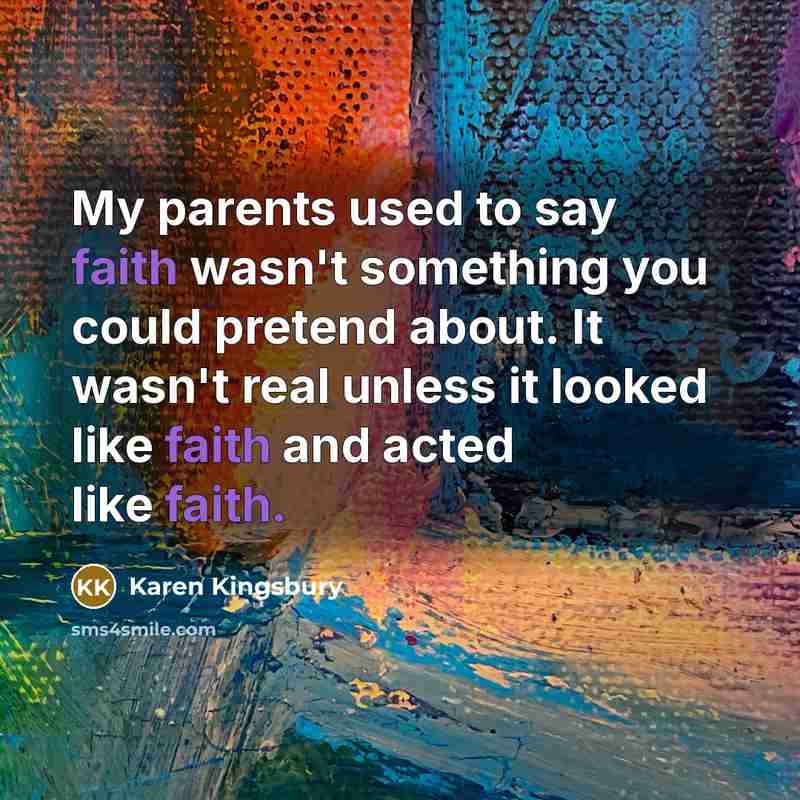 “My parents used to say faith wasn't something you could…” quote by Karen Kingsbury