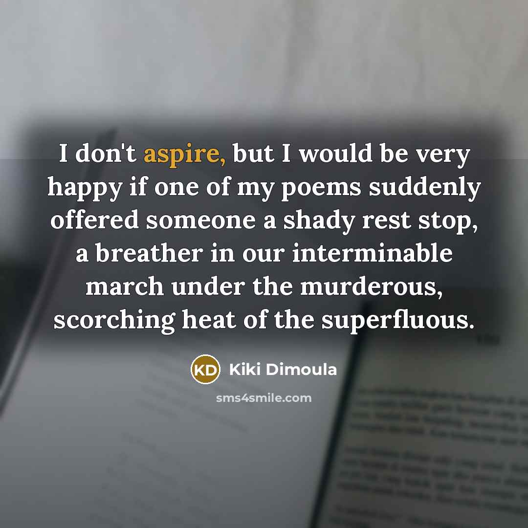 “I don't aspire, but I would be very happy if…” quote by Kiki Dimoula