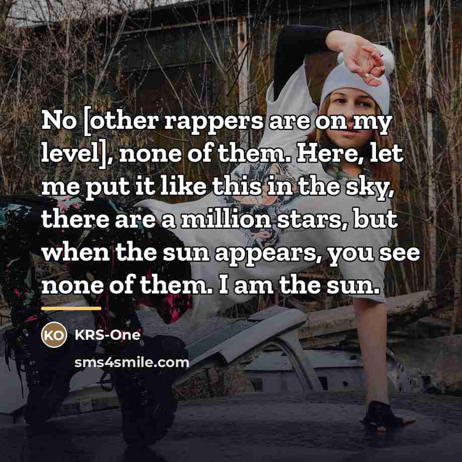 “No [other rappers are on my level], none of them.…” quote by KRS-One