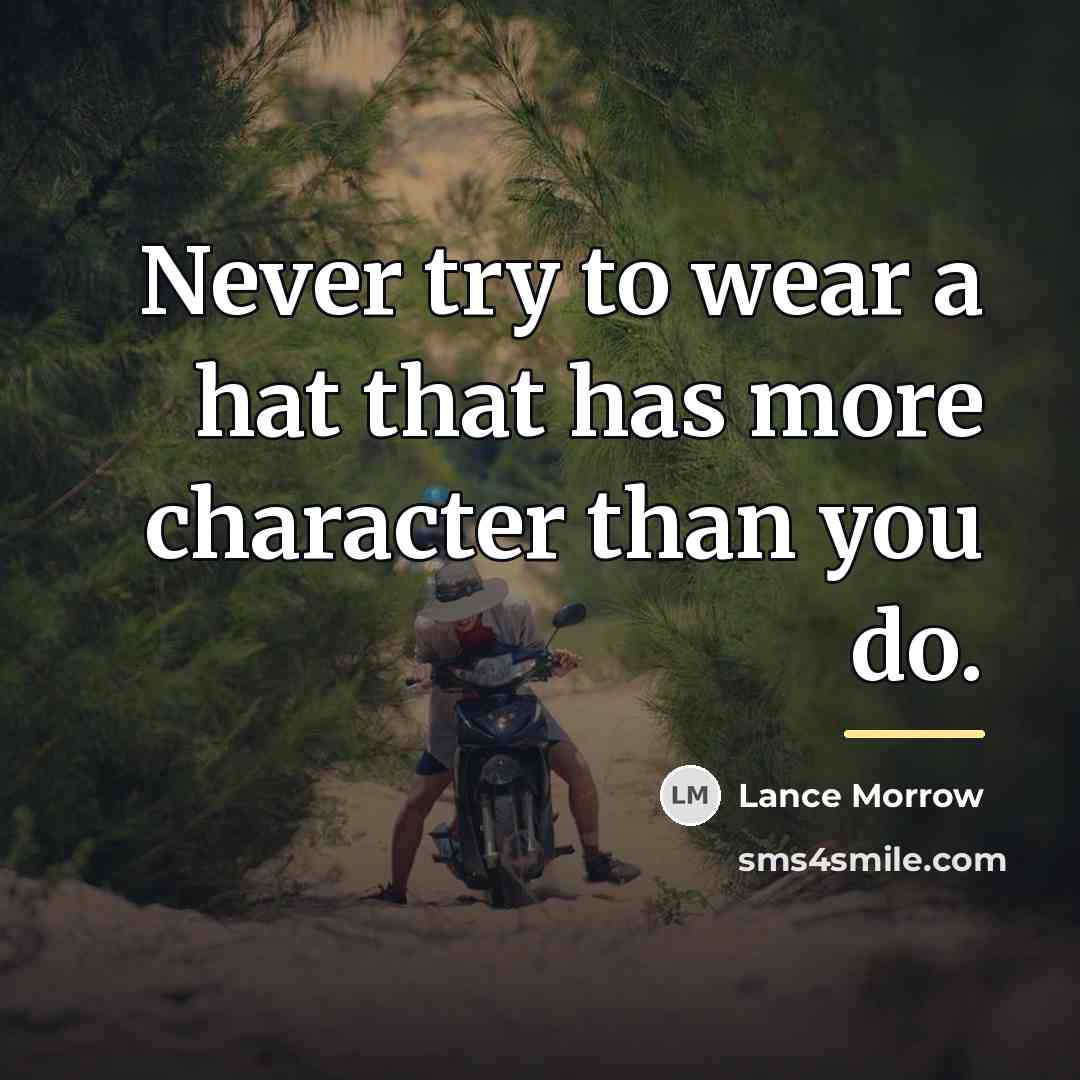 “Never try to wear a hat that has more character…” quote by Lance Morrow