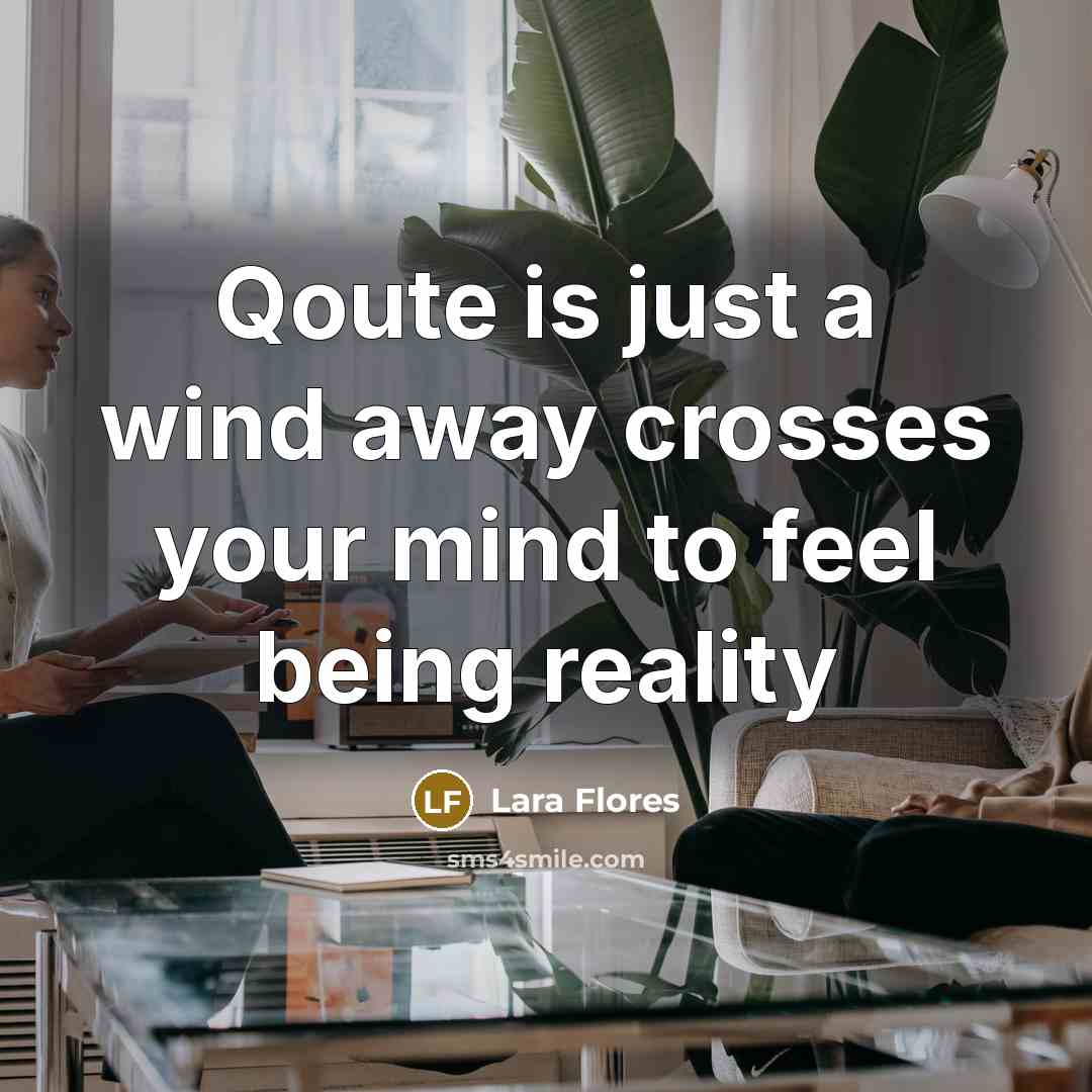 “Qoute is just a wind away crosses your mind to…” quote by Lara Flores