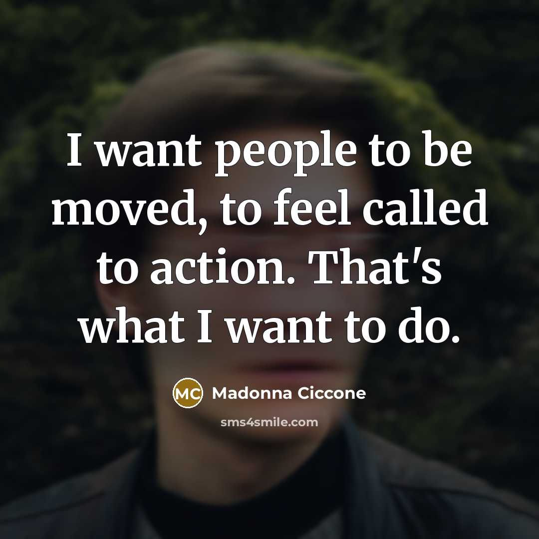 “I want people to be moved, to feel called to…” quote by Madonna Ciccone