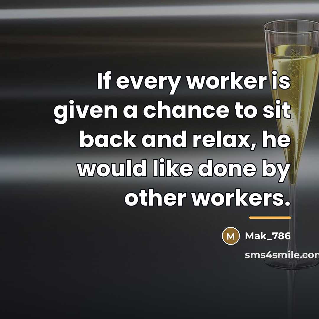 “If every worker is given a chance to sit back…” quote by Mak_786