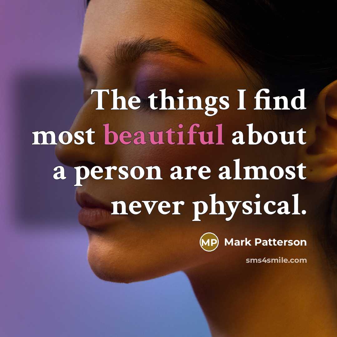 “The things I find most beautiful about a person are…” quote by Mark Patterson