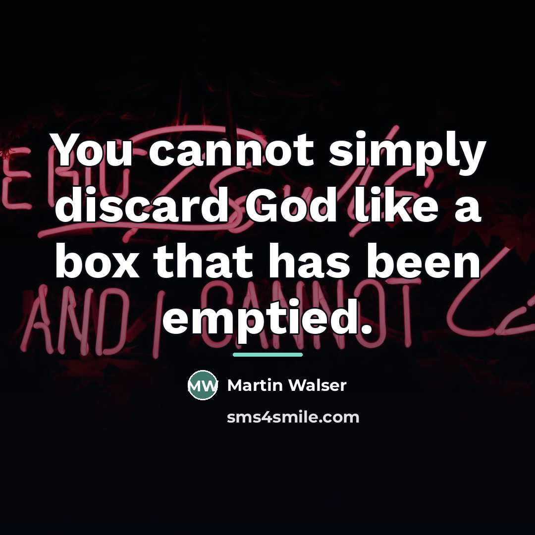 “You cannot simply discard God like a box that has…” quote by Martin Walser