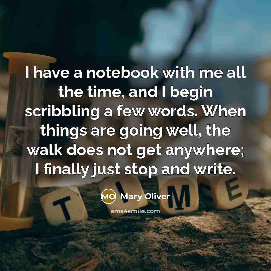 “I have a notebook with me all the time, and…” quote by Mary Oliver
