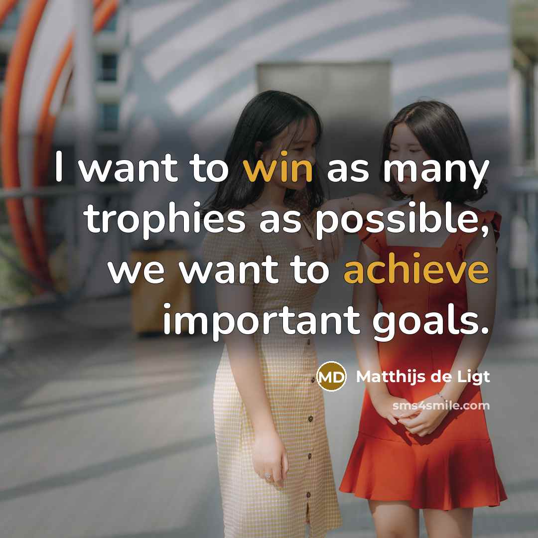 “I want to win as many trophies as possible, we…” quote by Matthijs de Ligt