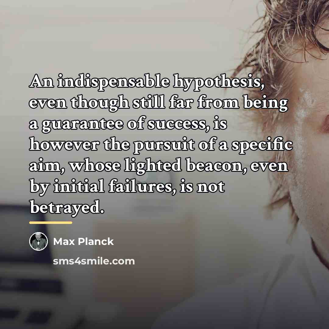 “An indispensable hypothesis, even though still far from being a…” quote by Max Planck