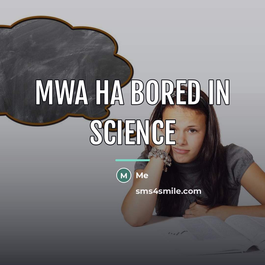 “Mwa ha bored in science…” quote by Me