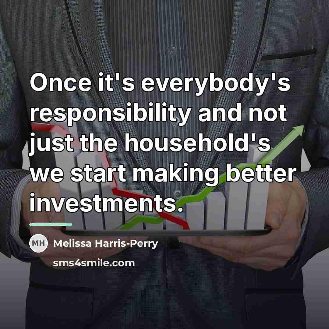 “Once it's everybody's responsibility and not just the household's we…” quote by Melissa Harris-Perry