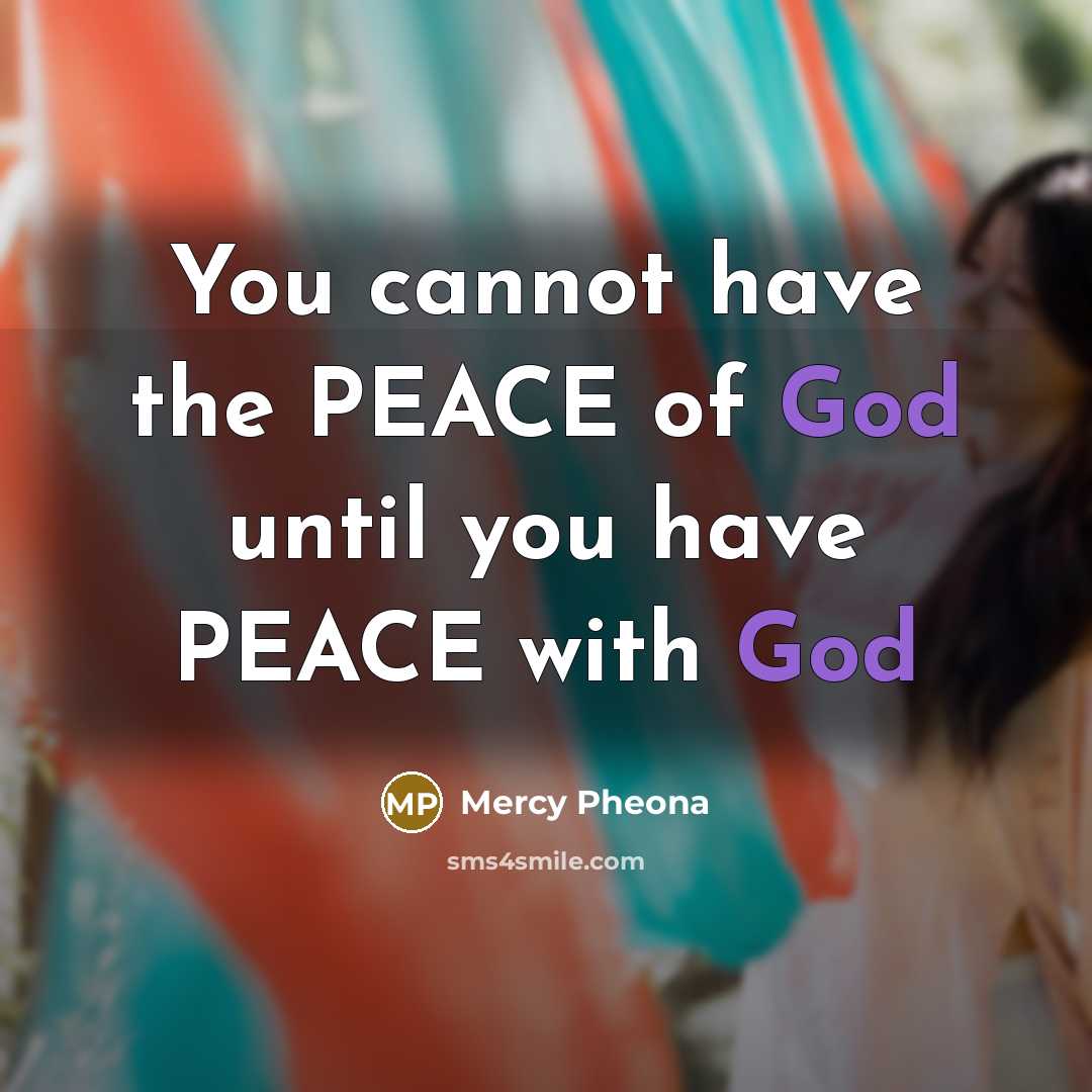 “You cannot have the PEACE of God until you have…” quote by Mercy Pheona