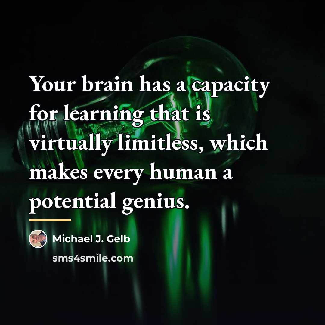 “Your brain has a capacity for learning that is virtually…” quote by Michael J. Gelb