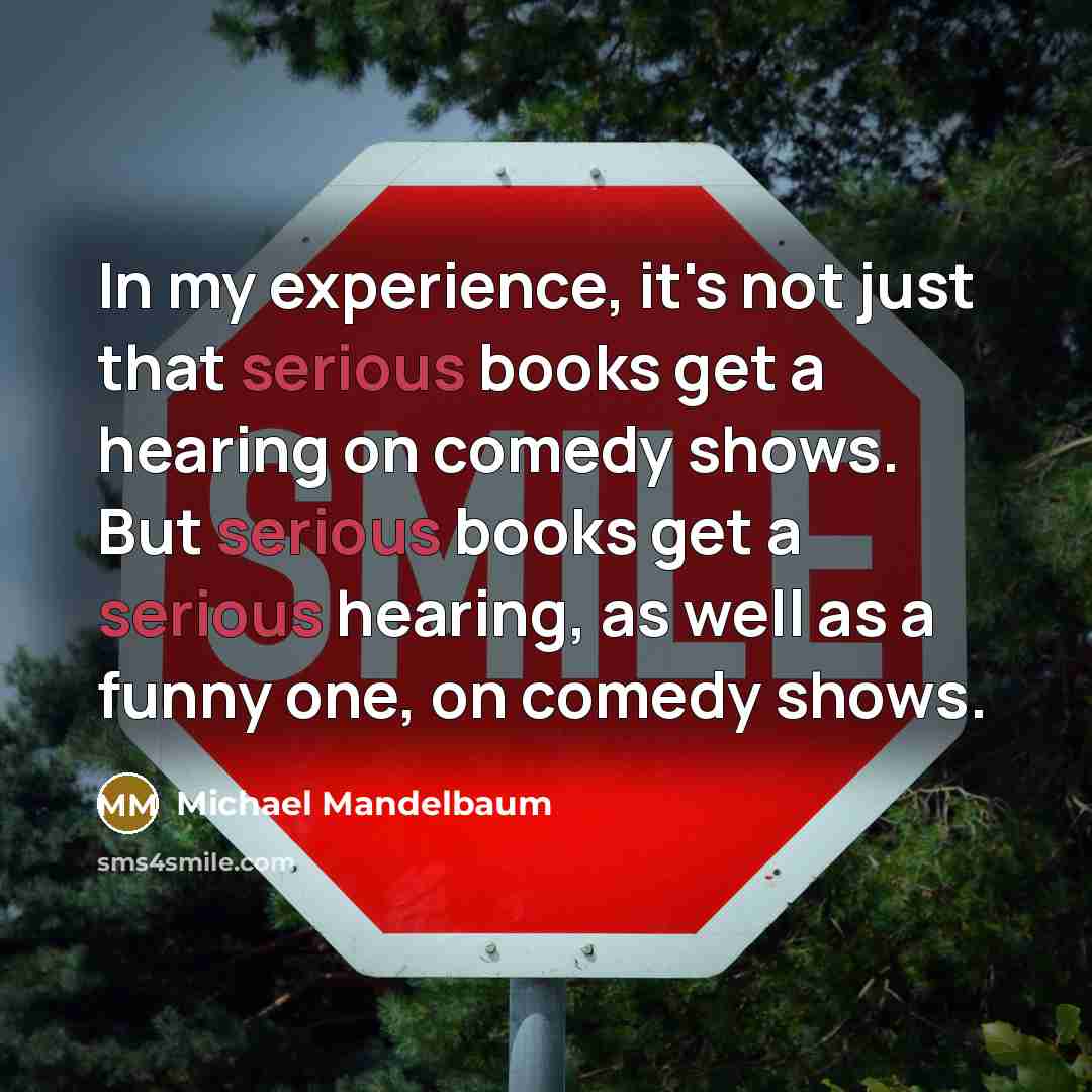 “In my experience, it's not just that serious books get…” quote by Michael Mandelbaum