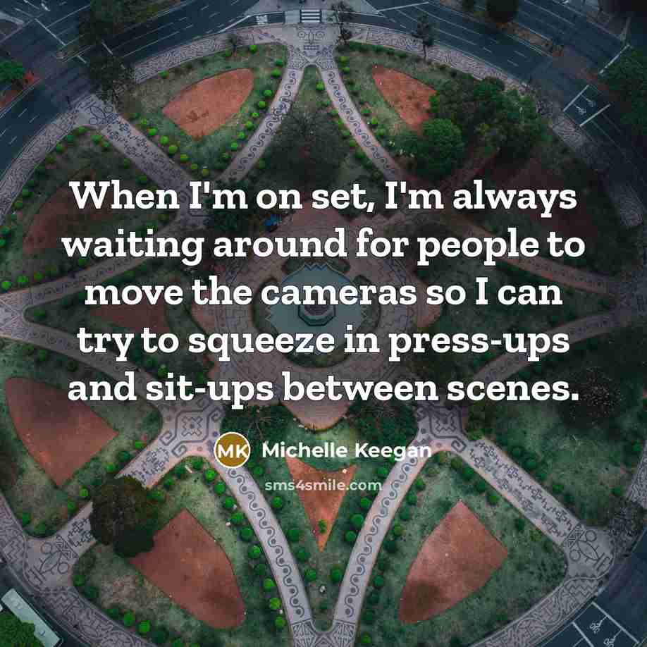 “When I'm on set, I'm always waiting around for people…” quote by Michelle Keegan