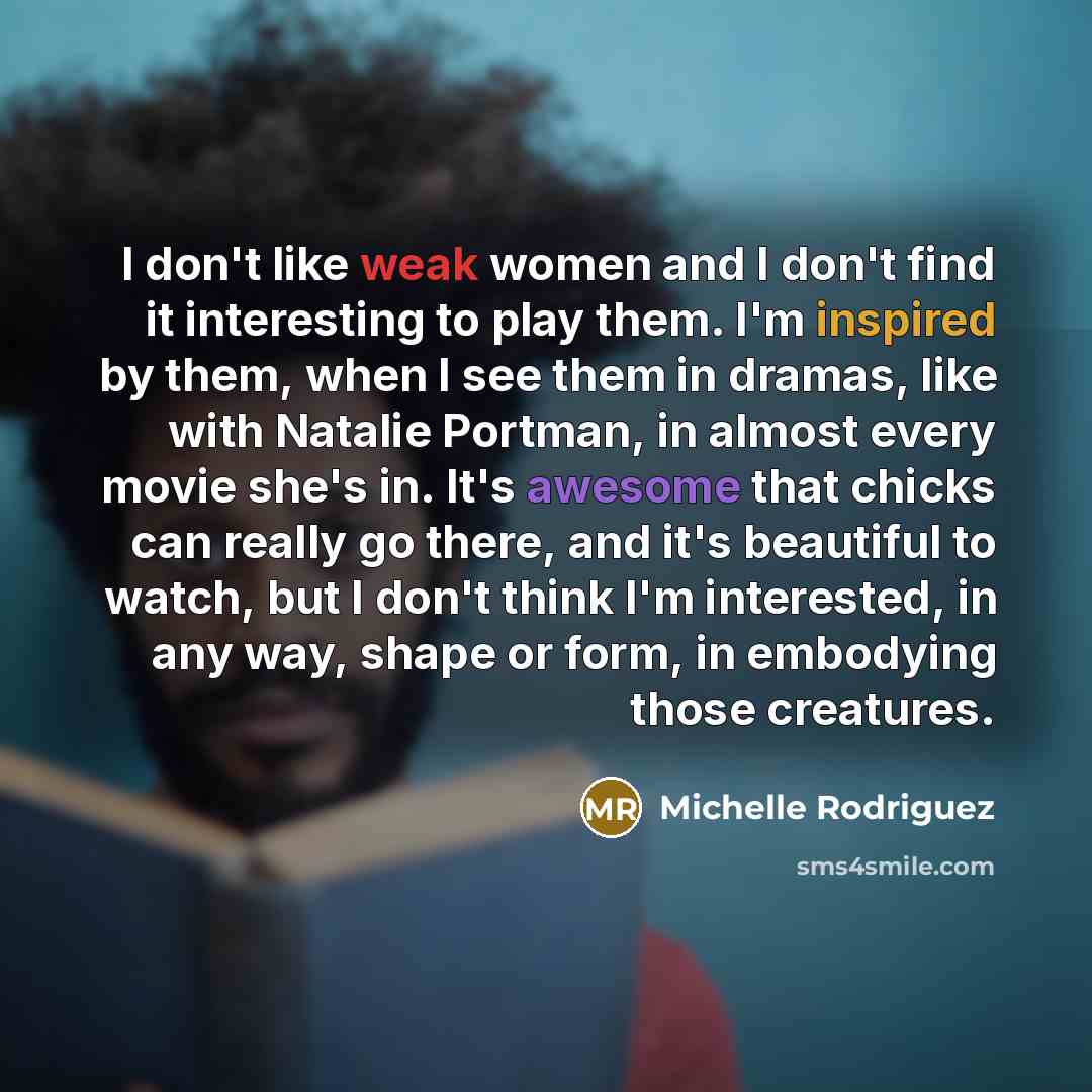 “I don't like weak women and I don't find it…” quote by Michelle Rodriguez