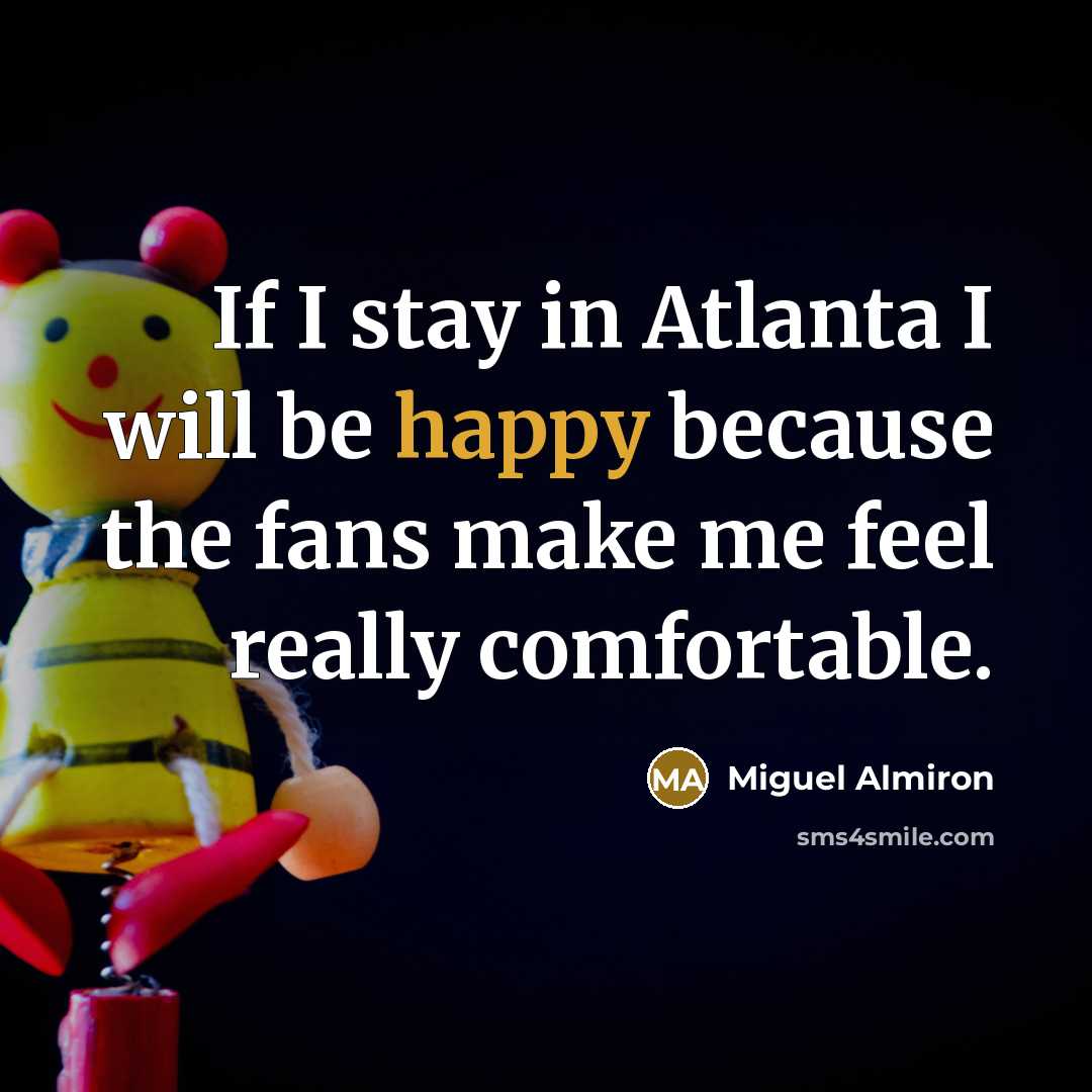 “If I stay in Atlanta I will be happy because…” quote by Miguel Almiron