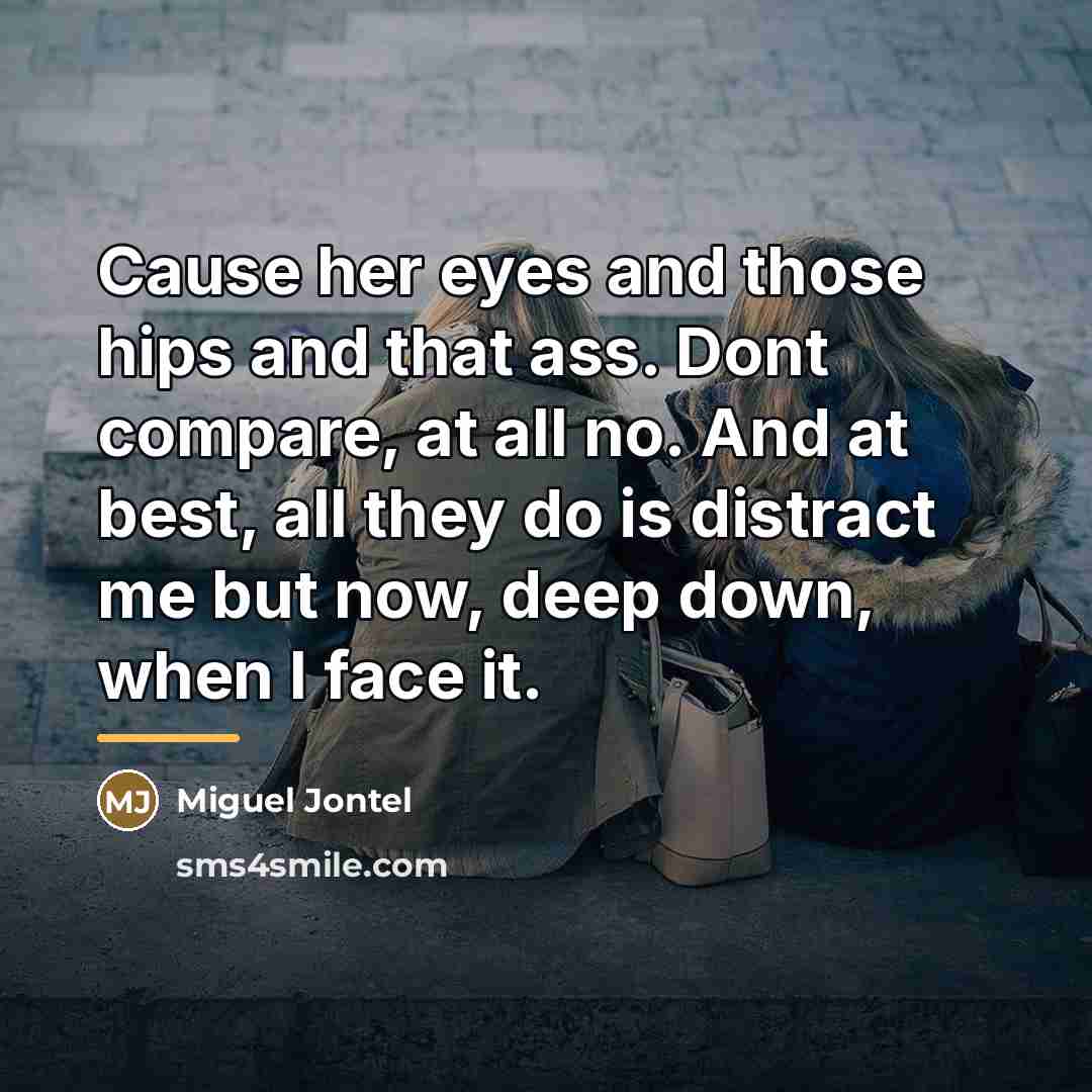 “Cause her eyes and those hips and that ass. Dont…” quote by Miguel Jontel