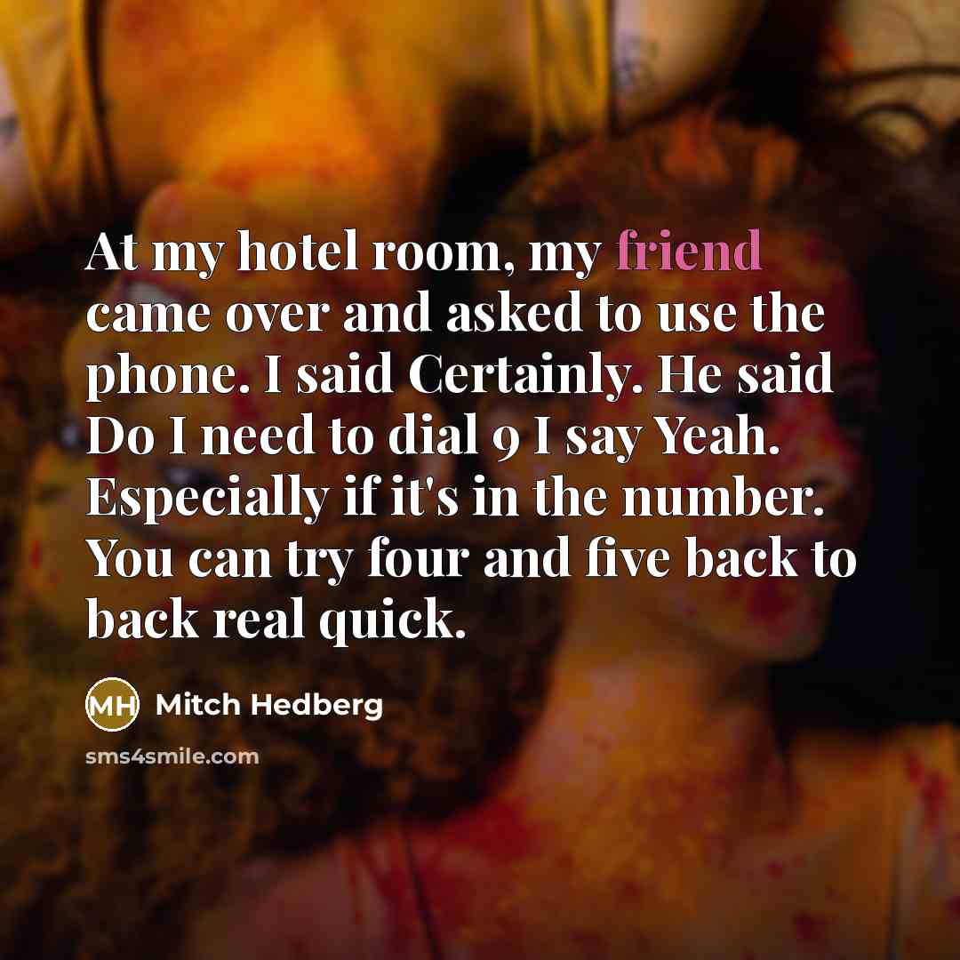 “At my hotel room, my friend came over and asked…” quote by Mitch Hedberg